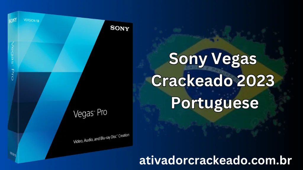  Sony Vegas Crackeado 2023 Download Portugues PT BR Ativador E Crackeado