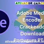 Adobe Media Encoder Crackeado Download Português PT-BR