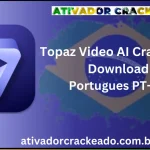 Topaz Video AI Crackeado Download Português PT-BR