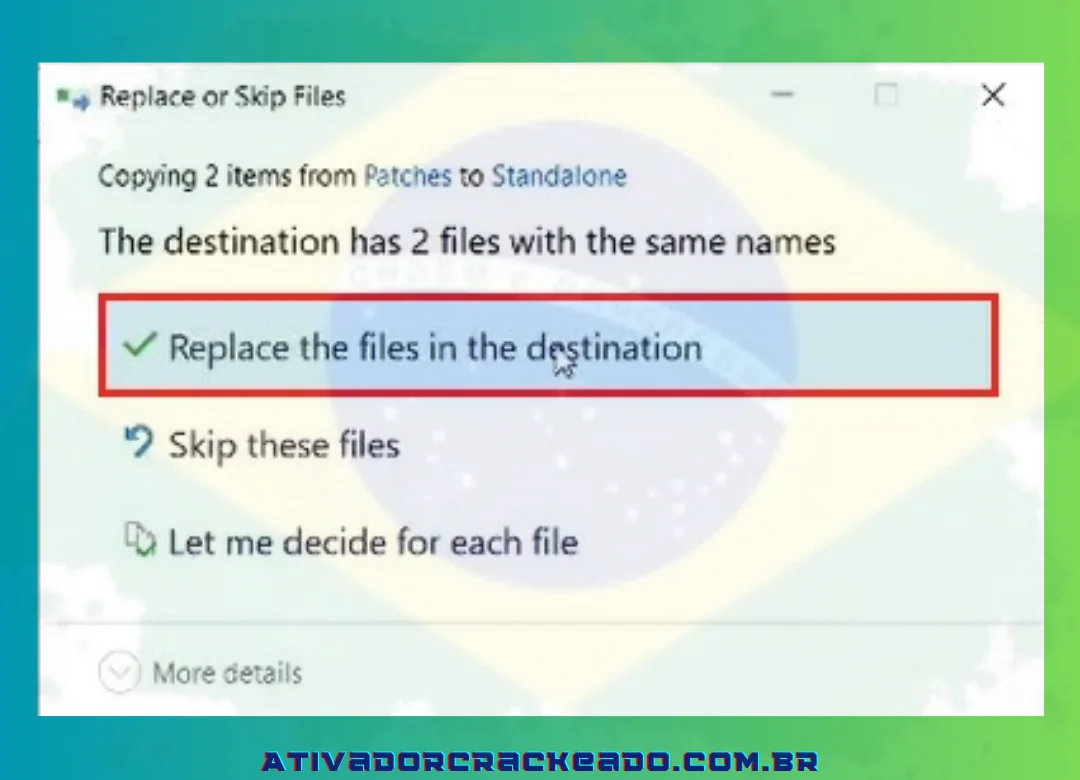 Para continuar colando os dois arquivos crack, use a combinação de teclas Ctrl + V. Em seguida, escolha “Substituir os arquivos no destino”.