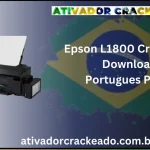 Epson L1800 Crackeado Download Português  PT-BR