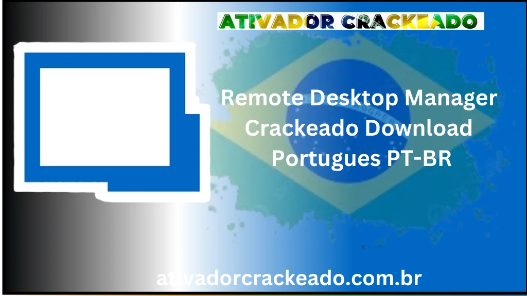 Remote Desktop Manager Crackeado Download Português  PT-BR