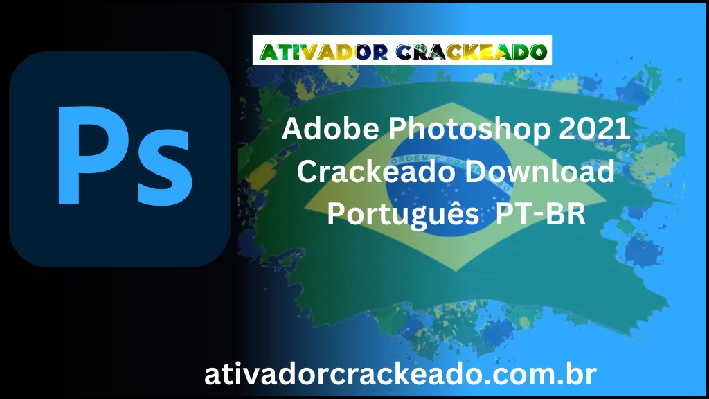 Adobe Photoshop 2021 Crackeado Download Português  PT-BR