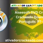 Aiseesoft DVD Creator Crackeado