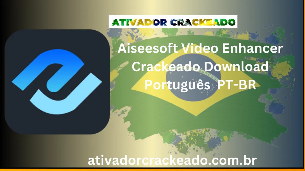 Aiseesoft Video Enhancer Crackeado Download Português  PT-BR