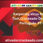 Kaspersky Virus Removal Tool Crackeado Download Português  PT-BR