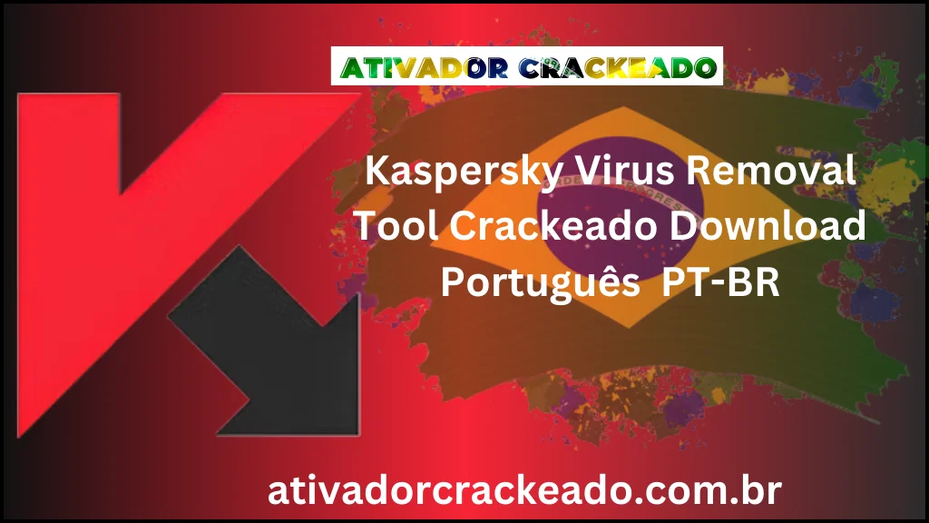 Kaspersky Virus Removal Tool Crackeado Download Português  PT-BR