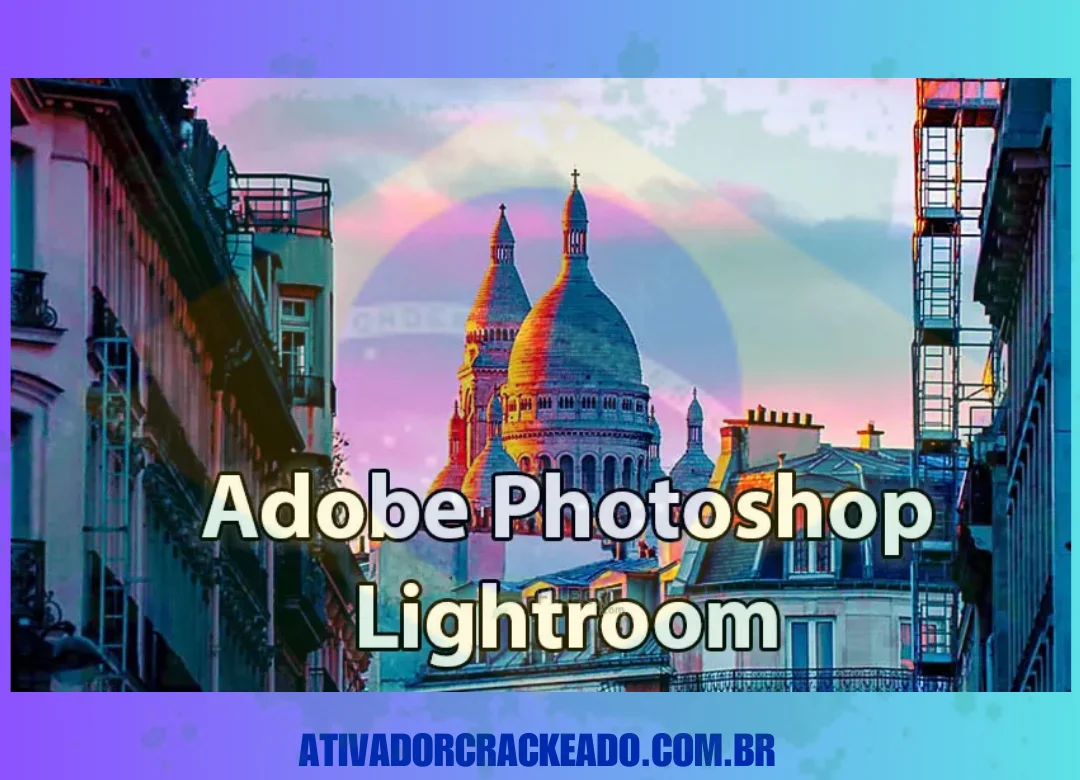 Adobe Photoshop Lightroom Crackeado Download