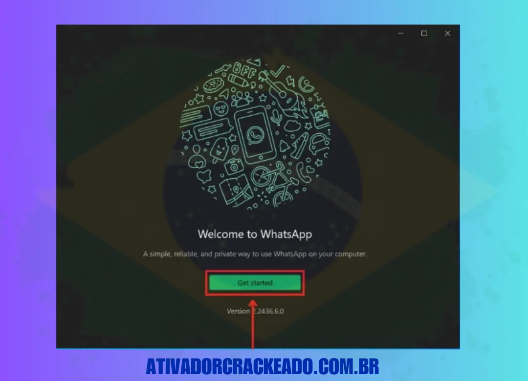 Agora que a instalação foi concluída, clique em Começar para começar a usar o WhatsApp para PC.