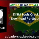 DISM Tools 2.8.0.0 Crackeado Download Português  PT-BR