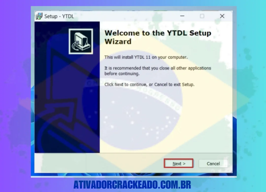 Extraia o arquivo e execute a configuração do programa. A configuração do YTDL será iniciada, então clique em ' Avançar '.