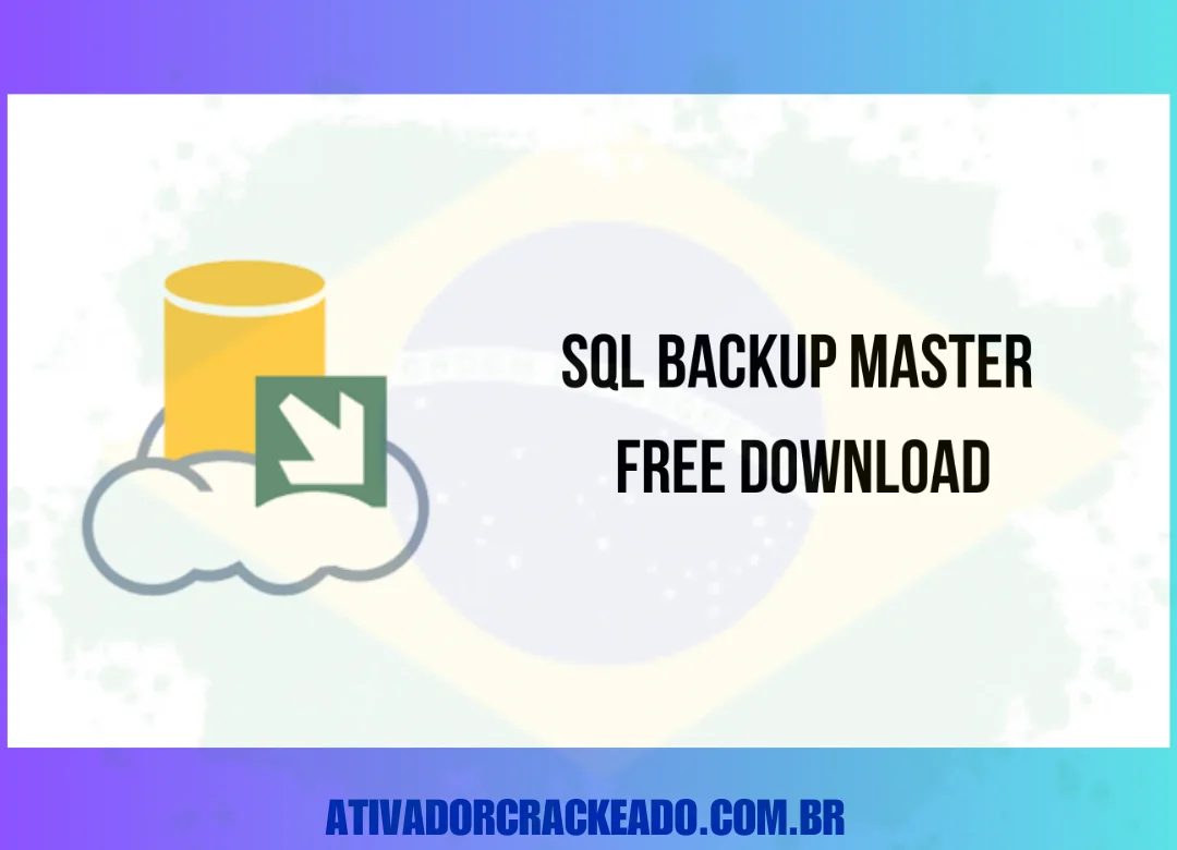 SQL Backup Master Crackeado Download