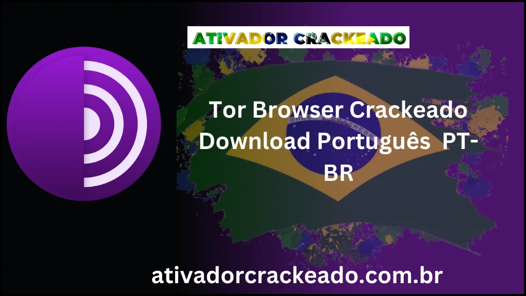 Tor Browser 13.5.4 Crackeado Download Português  PT-BR