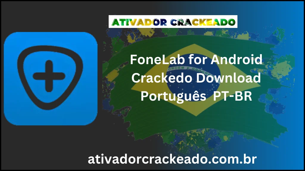 FoneLab for Android Crackedo Full Version Download Português  PT-BR