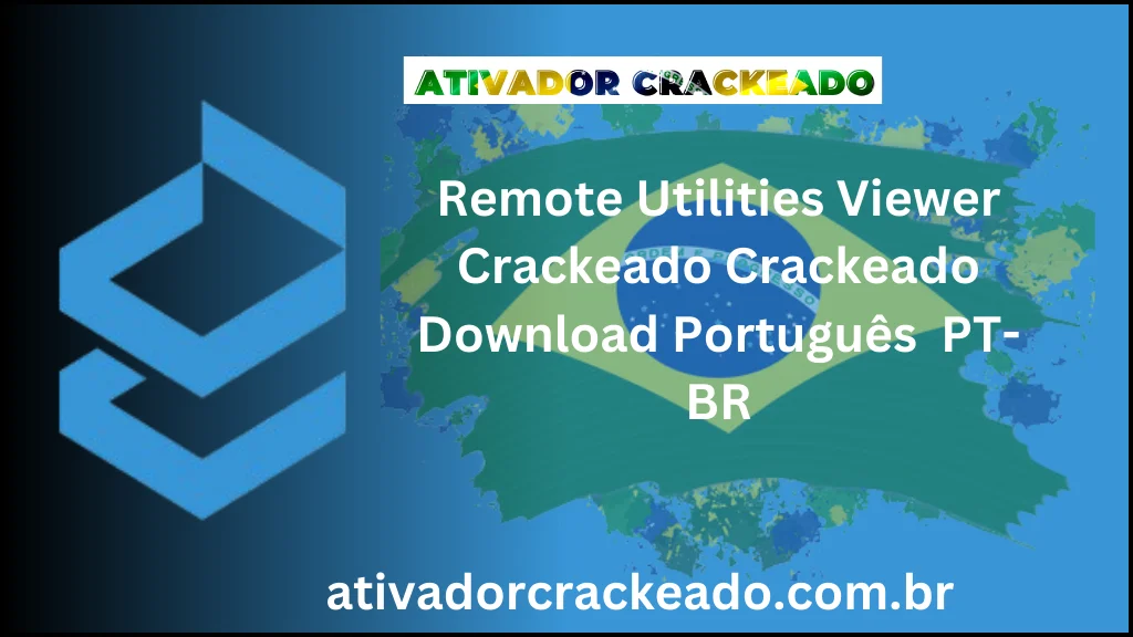 Remote Utilities Viewer 7.6.1.0 Crackeado Download Português  PT-BR