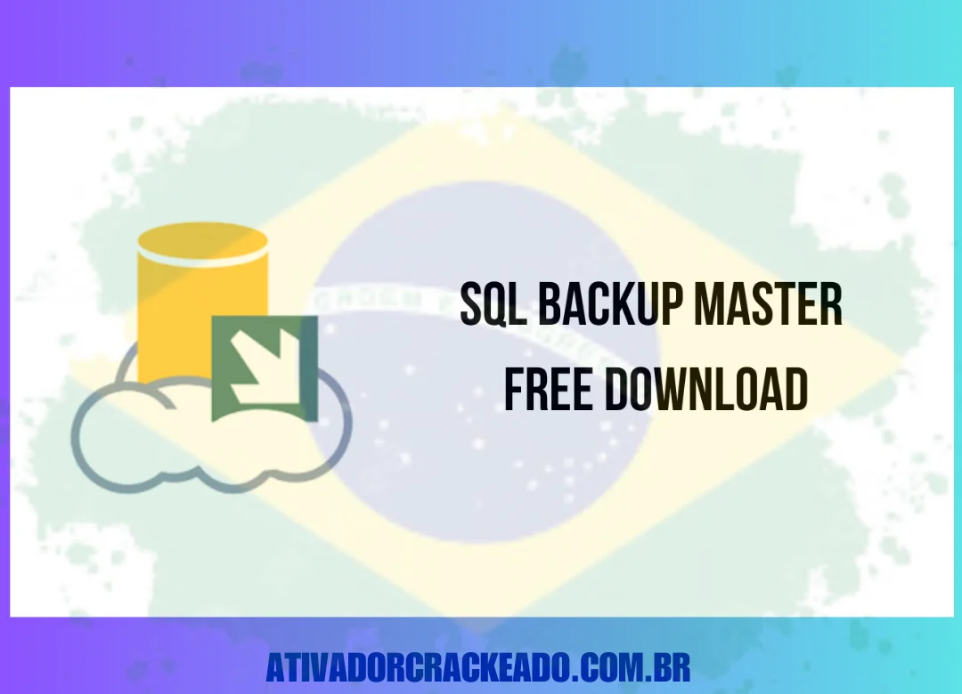 SQL Backup Master Crackeado Download