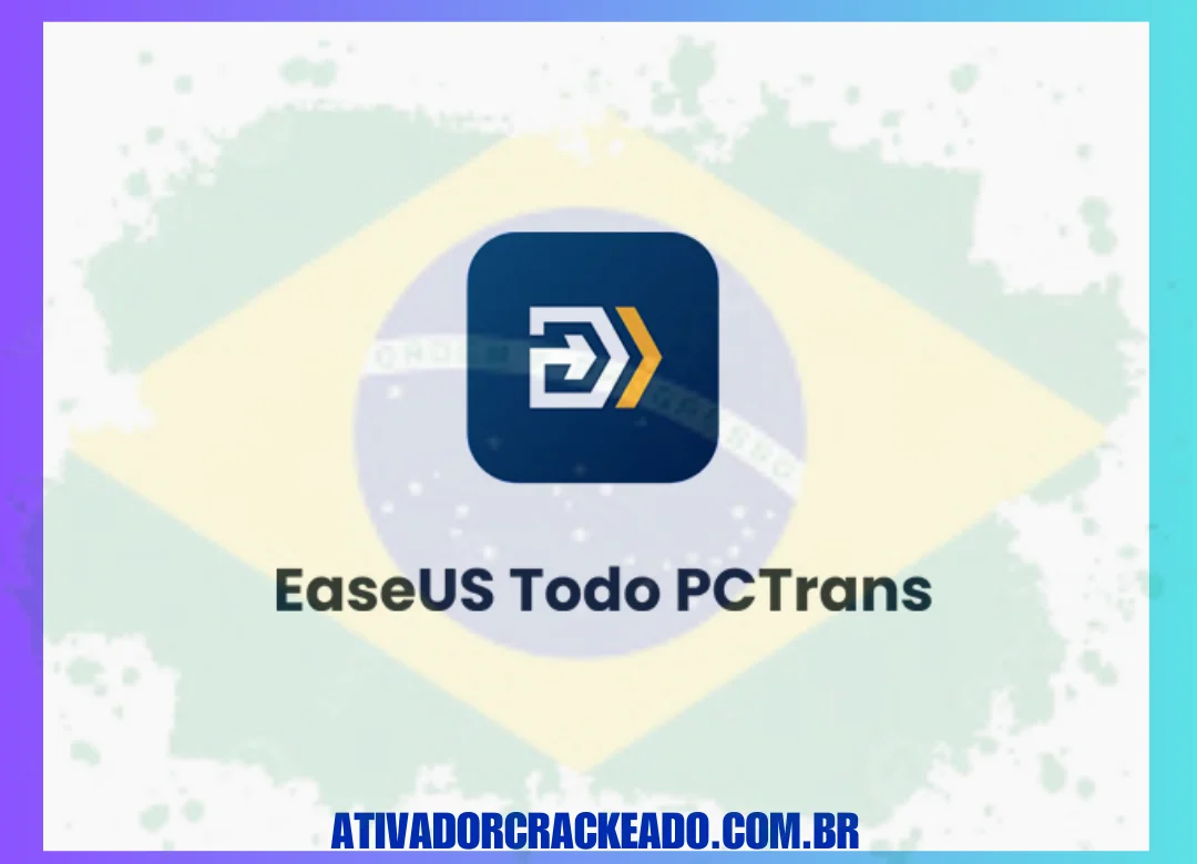 EaseUS Todo PCTrans Baixar Crackeado Keygen Gratis