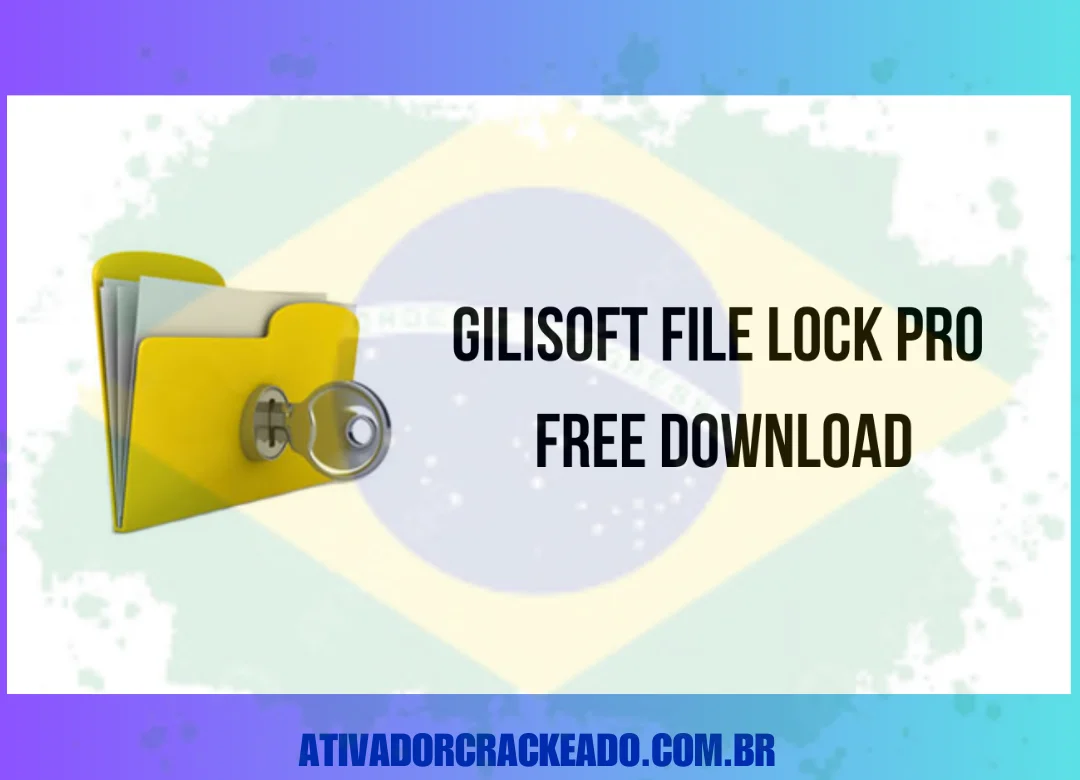 GiliSoft File Lock Pro Crackeado Download