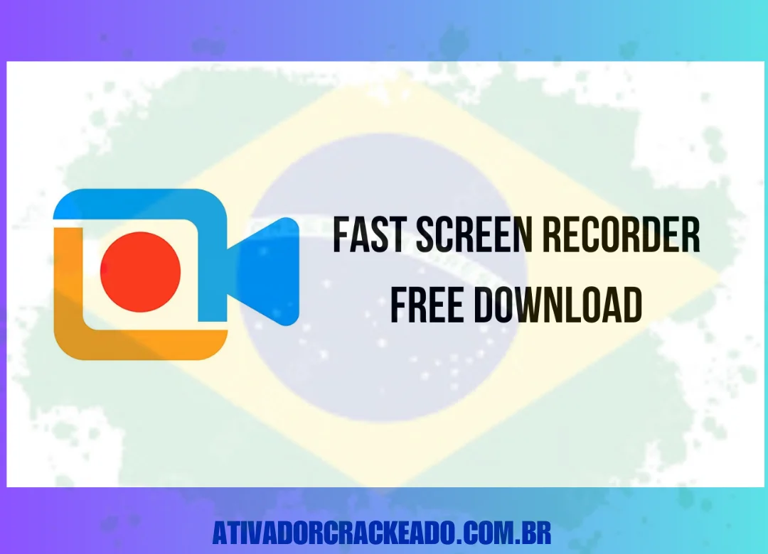 Fast Screen Recorder Crackeado Torrent Ativado Gratis