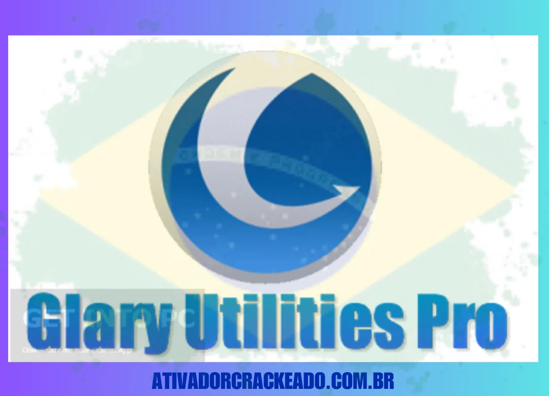 Glary Utilities Pro Crackeado Baixar Grátis