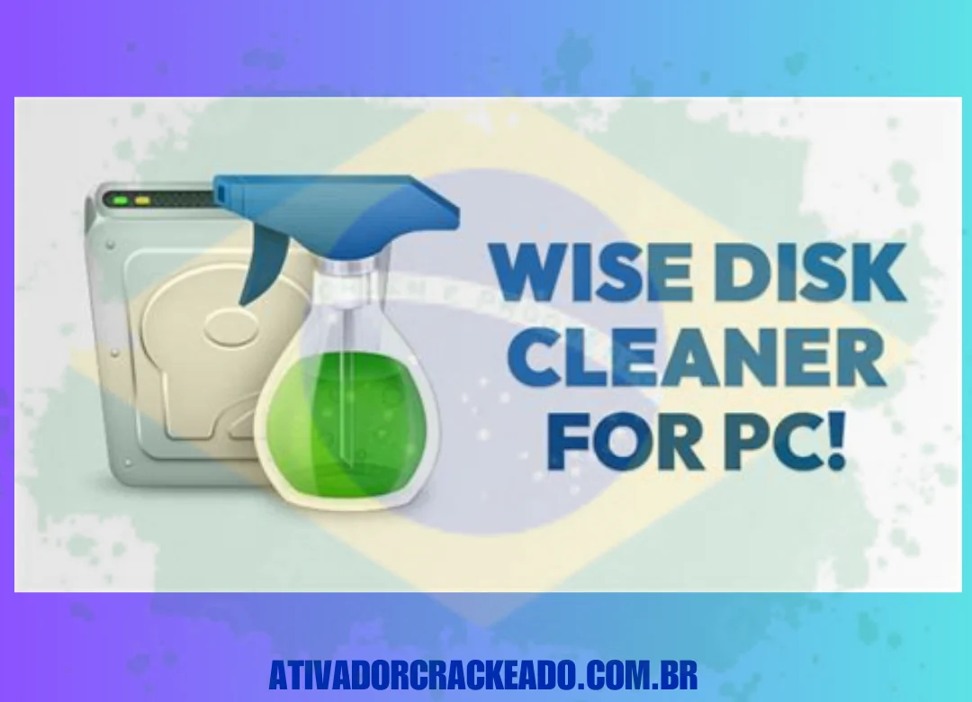 Wise Disk Cleaner Crackeado 2024 Baixar