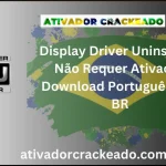 Display Driver Uninstaller Não Requer Ativação