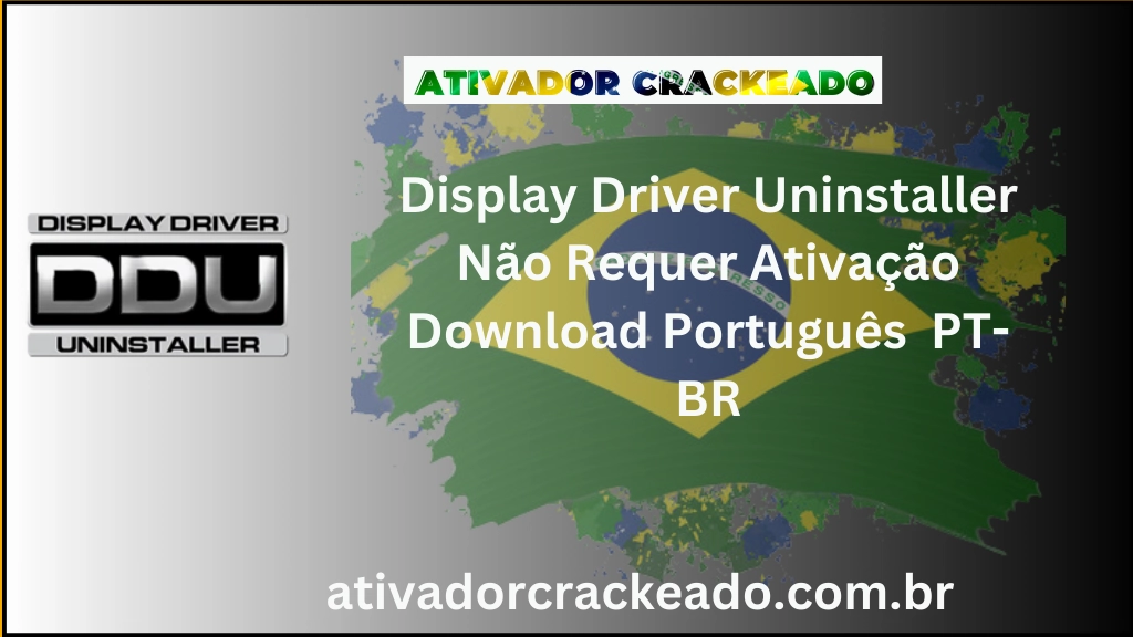 Display Driver Uninstaller Não Requer Ativação