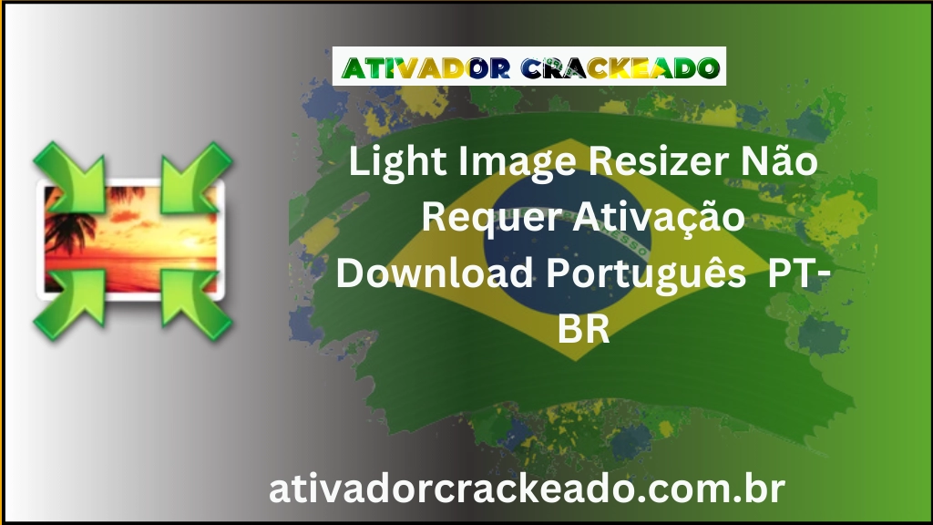 Light Image Resizer 7.2.0.106 Não Requer Ativação Português PT-BR