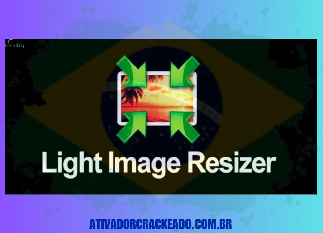 Light Image Resizer Português Não Requer Ativação - Licença Vitalícia (x86-x64)
