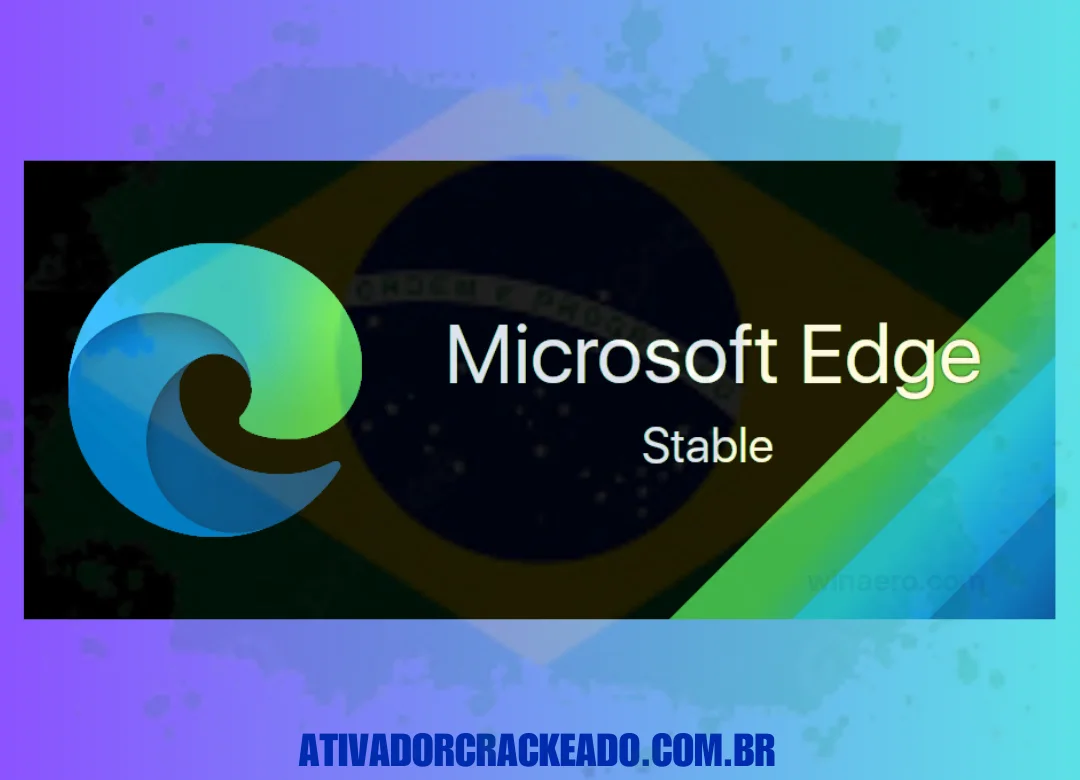 Microsoft Edge Stable Português Não Requer Ativação - Licença Vitalícia (x86-x64)