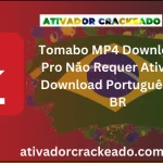 Tomabo MP4 Downloader Pro Não Requer Ativação