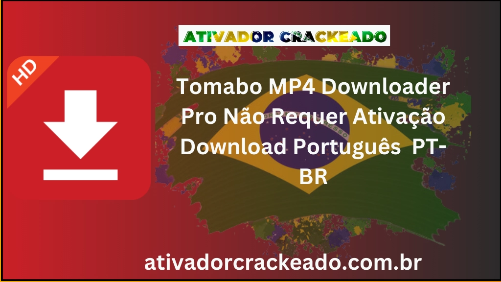 Tomabo MP4 Downloader Pro Não Requer Ativação