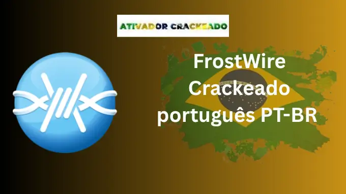 FrostWire Crackeado Versão Completa Grátis Português PT-BR Full Version BR-PT