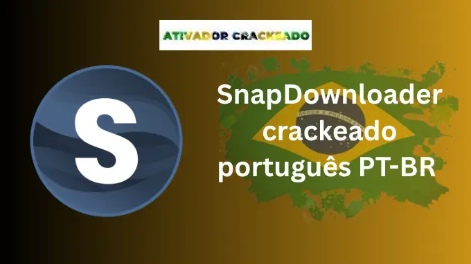 SnapDownloader crackeado português PT-BR